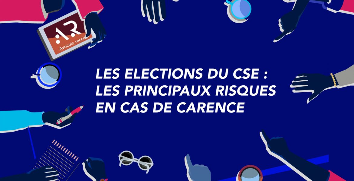 LES ELECTIONS DU CSE : LES PRINCIPAUX RISQUES EN CAS DE CARENCE