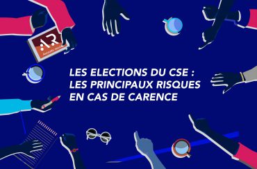 LES ELECTIONS DU CSE : LES PRINCIPAUX RISQUES EN CAS DE CARENCE