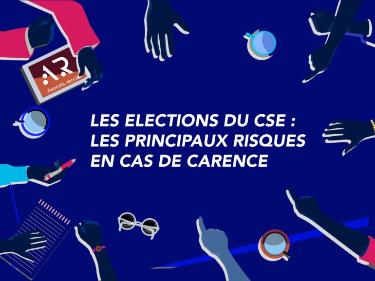 LES ELECTIONS DU CSE : LES PRINCIPAUX RISQUES EN CAS DE CARENCE