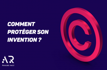 COMMENT PROTEGER SON INVENTION ?