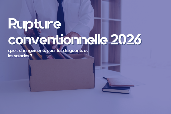 Rupture conventionnelle 2026 : quels changements pour les dirigeants et les salariés ?